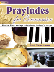 Lorenz  Schram  Prayludes for Communion - Flexible Piano Medleys to Celebrate the Lord's Supper