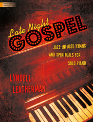 Lorenz  Leatherman, Lyndell  Late Night Gospel: Jazz-Infused Hymns and Spirituals for Solo Piano - Piano Solo