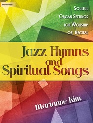 Lorenz  Marianne Kim  Jazz Hymns and Spiritual Songs - Soulful Organ Settings for Worship or Recital