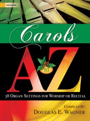 Lorenz  Wagner  Carols A to Z - 38 Organ Settings for Worship or Recital