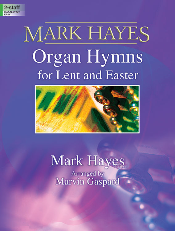 Lorenz Hayes M              Gaspard M  Mark Hayes Organ Hymns for Lent and Easter - Organ 2 staff