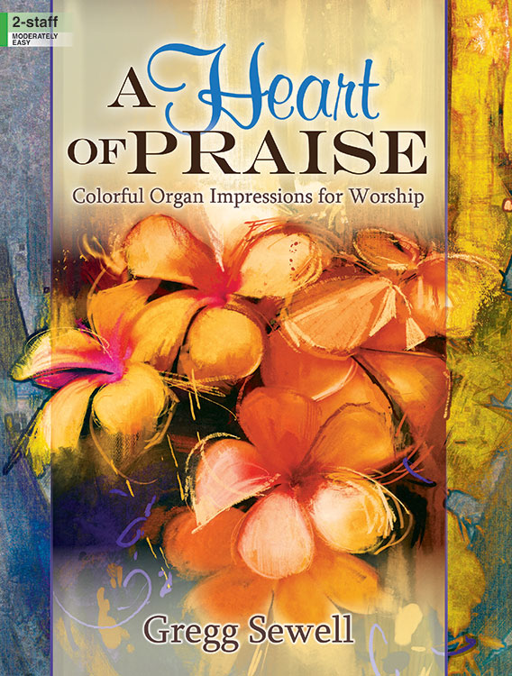 A Heart of Praise [organ] Sewell Org 2-staf