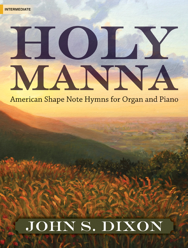 Lorenz  Dixon, John S  Holy Manna - American Shape Note Hymns for Organ and Piano