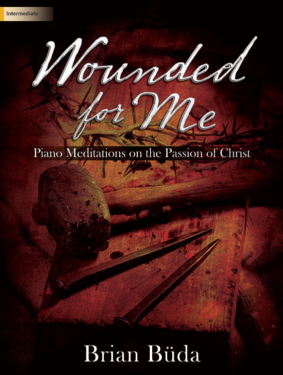 Lorenz  Buda B  Wounded for Me - Piano Meditations on the Passion of Christ