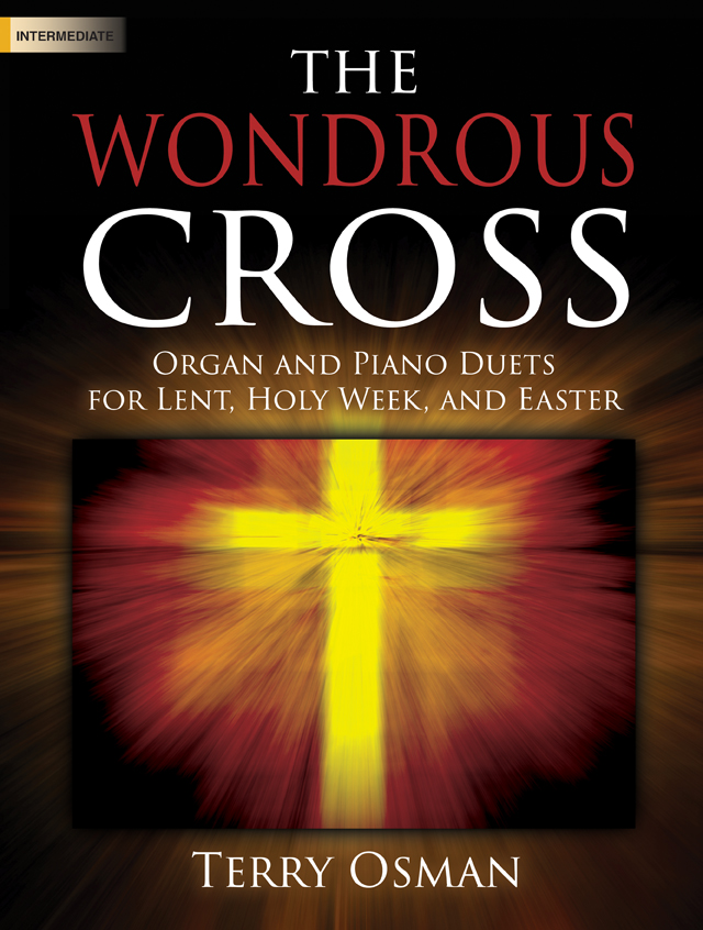 Lorenz  Osman  Wondrous Cross - Organ and Piano Duets for Lent