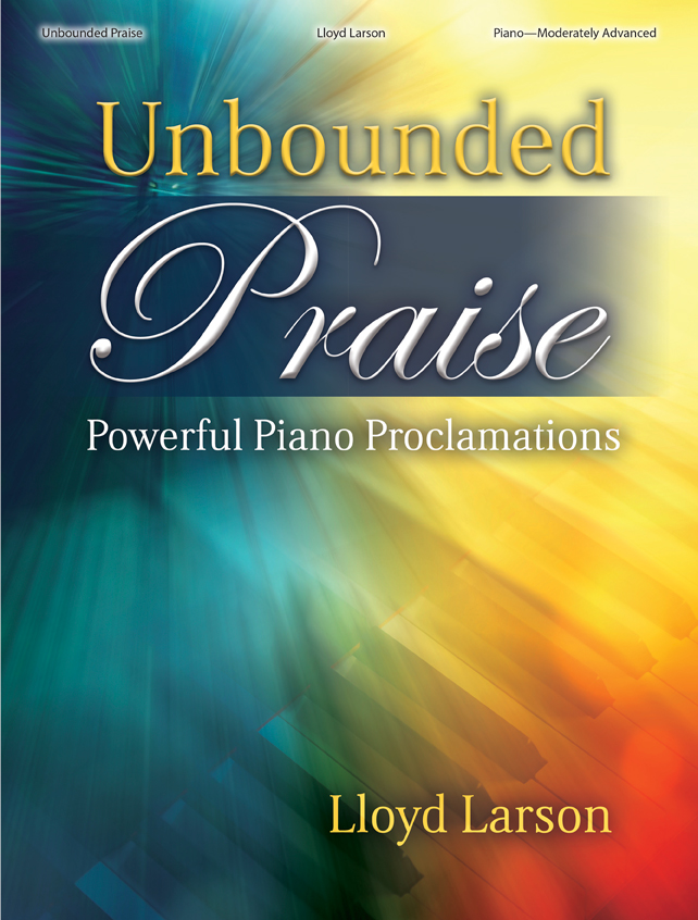 Unbounded Praise [moderately advanced piano] Larson Pno