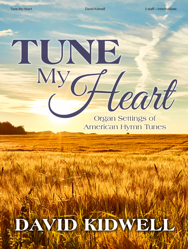 Lorenz  Kidwell D  Tune My Heart - Organ Settings of American Hymn Tunes - Organ 3 staff