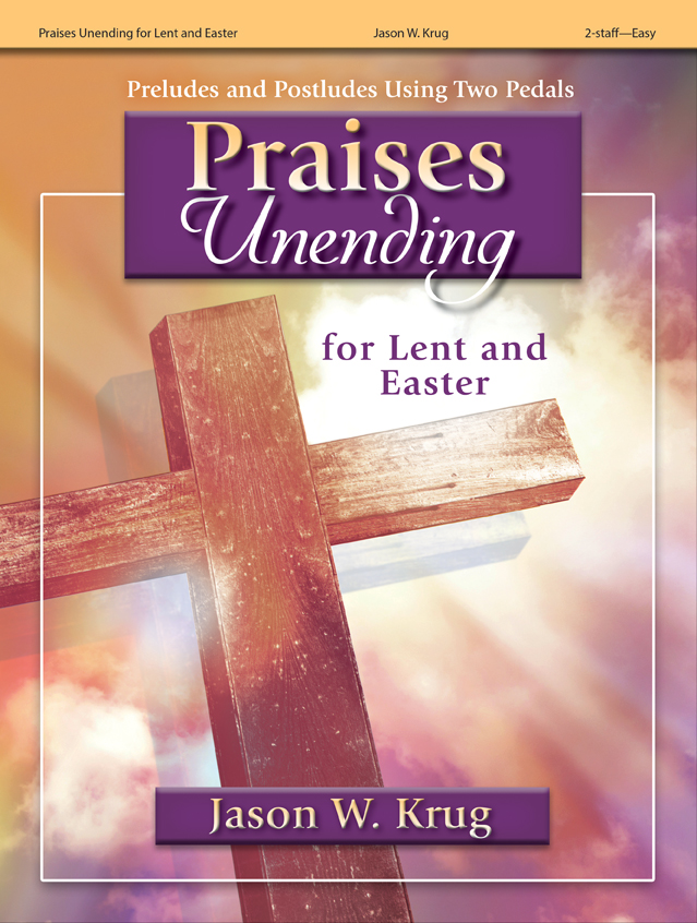 Praises Unending for Lent and Easter [2-staff organ] Krug