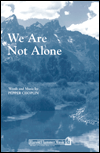 We Are Not Alone SATB A Cap