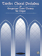12 Choral Preludes on Gregorian Chant Themes - Organ
