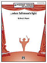 When Full Moon's Light by Kopetz Barry E for Concert Band