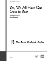 Yes We All Have Our Cross To Bear by Brubeck Dave for SSAATTBB (Opt Piano)