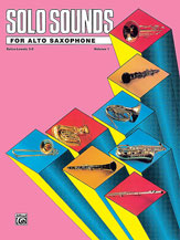 Solo Sounds for Alto Saxophone, Volume I, Levels 3-5 [Saxophone]