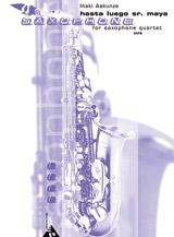 Hasta Luego Sr Maya by Askunze Inaki for Saxophone Quartet