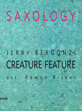 Saxology: Creature Feature [5 Saxophones SATTBar & Piano Guitar (Ad Lib) Double Bass Percussion] by Bergonzi Jerry - Ramon Ricker - for Conductor Score and Parts
