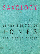 Saxology: Jones [5 Saxophones AATTBar & Piano Guitar (Ad Lib) Double Bass Percussion] by Bergonzi Jerry - Ramon Ricker - for Conductor Score and Parts