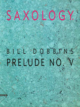 Saxology: Prelude No. V [5 Saxophones SATTBar] by Dobbins Bill for Conductor Score and Parts