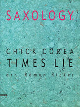 Saxology: Times Lie [5 Saxophones SAATBar & Piano Guitar (Ad Lib) Double Bass Percussion] by Corea Chick - Ramon Ricker - for Conductor Score and Parts
