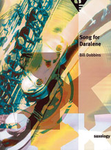 Saxology: Song for Daralene [5 Saxophones SATTBar & Piano Guitar (Ad Lib) Double Bass Percussion] by Dobbins Bill for Conductor Score and Parts