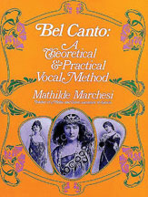 Bel Canto Theoretical & Practical Vocal by Marchesi M for Text