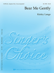 Bear Me Gently by Lange Kinley for SATB (W/sop Solo)