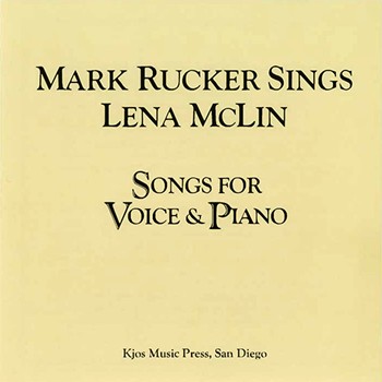 MARK RUCKER SINGS LENA MCLIN SONGS FOR VOICES AND PIANO by McLin Lena for Choral REC