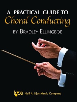 Practical Guide to Choral Conducting by Ellingboe Bradley for Choir Ped
