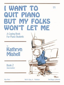 I WANT TO QUIT PIANO BUT MY FOLKS WON'T LET MEBK2 by Mishell Kathryn for OTHER PA S