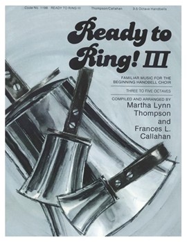 Ready To Ring 3 by Frances CallahanMart - Thompson and Callahan - for Handbells