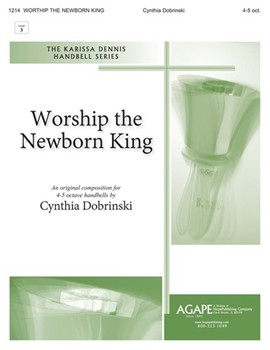 Worship The Newborn King by Dobrinski Cynthia for Handbells 4-5 Octave