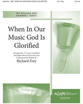 WHEN IN OUR MUSIC GOD IS GLORIFIED 3-5 oct. by - Richard Frey - for Handbells 3-5 Octave (WHEN IN OUR MUSIC GO)