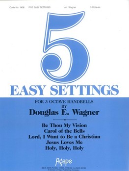 FIVE EASY SETTINGS 3 oct. Collection by - Wagner Douglas E - for Handbells 3 Octave (FIVE EASY SETTINGS)