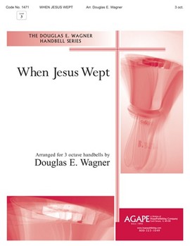 WHEN JESUS WEPT 3 Oct. by - Wagner Douglas E - for Handbells 3 Octave (WHEN JESUS WEPT)