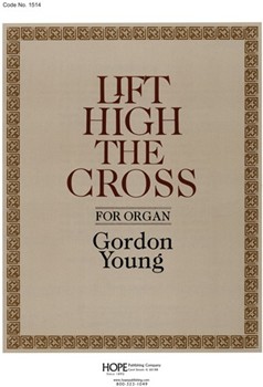 Lift High The Cross by - Young Gordon - for Organ (LIFT HIGH THE CROSS)