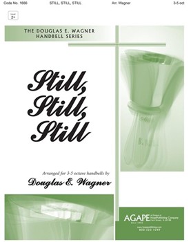 STILL STILL STILL by - Wagner Douglas E - for Handbells 3-5 Octave