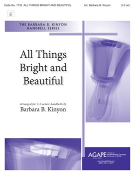 ALL THINGS BRIGHT AND BEAUTIFUL 2-3 oct. by - Kinyon Barbara Balt - for Handbells 2-3 Octave (ALL THINGS BRIGHT AN)
