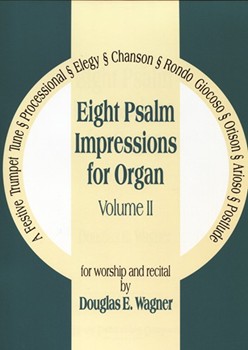 Eight Psalm Impressions For Organ Volume II by Wagner Douglas E for Organ