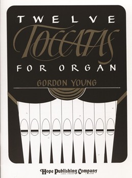 Twelve Toccatas For Organ by - Young Gordon - for Organ (TWELVE TOCCATAS FOR)