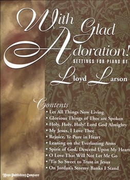 With Glad Adoration by - Larson Lloyd - for Piano (WITH GLAD ADORATION!)