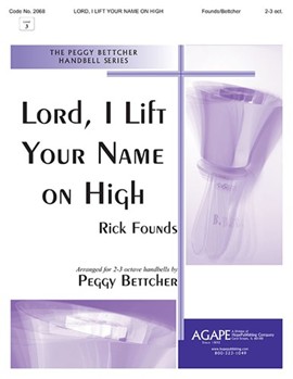 LORD I LIFT YOUR NAME ON HIGH 2-3 oct. by - Peggy Bettcher - for Handbells 2-3 Octave (LORD I LIFT YOUR NA)