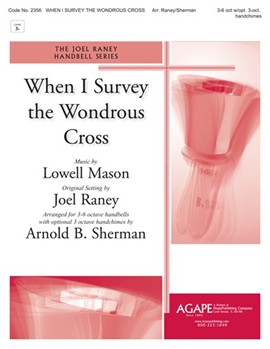 When I Survey the Wondrous Cross by Raney Joel - Sherman - for Handbells 3-6 Octave