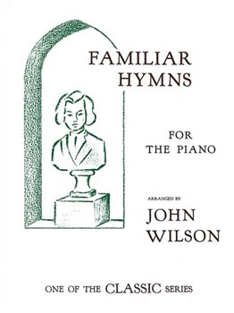 FAMILIAR HYMNS FOR THE PIANO Piano Collection by Wilson John for Piano Collection