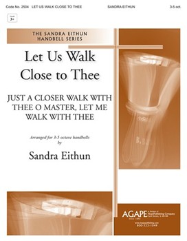Let Us Walk Close To Thee by - Eithun Sandra - for Handbells (LET US WALK CLOSE TO)