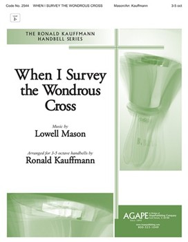 When I Survey The Wondrous Cross by Mason Lowell - Kauffmann Ronald E - for Handbells
