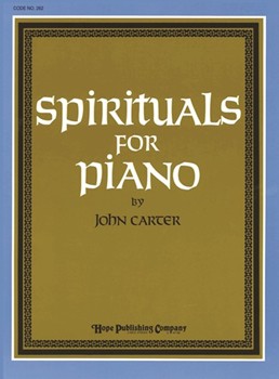 Spirituals For Piano by - Carter John - for Piano (SPIRITUALS FOR PIANO)