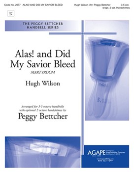 Alas and Did My Savior Bleed by Wilson Hugh - Peggy Bettcher - for Handbells 3-5 Octave