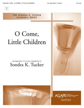 O Come Little Children by Schulz Johann Abraham Peter - Tucker Sondra - for Handbells 3-5 Octave