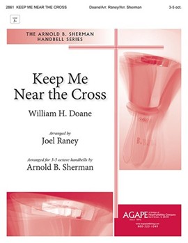 Keep Me Near the Cross by Doane William Howard - Raney and Sherman - for Handbells 3-5 Octave