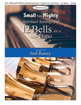 Small But Mighty: Spiritual Settings for 12 Bells, Vol 8