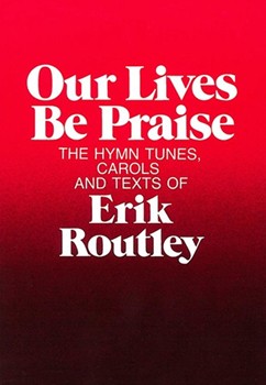 Our Lives Be Praise by Routley Erik for Hymn Texts